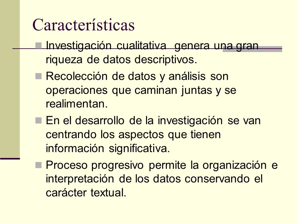 Características Investigación cualitativa genera una gran riqueza de datos descriptivos.