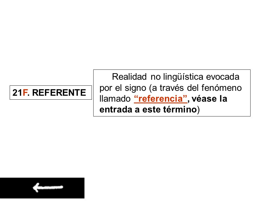 Realidad no lingüística evocada por el signo (a través del fenómeno llamado referencia , véase la entrada a este término)