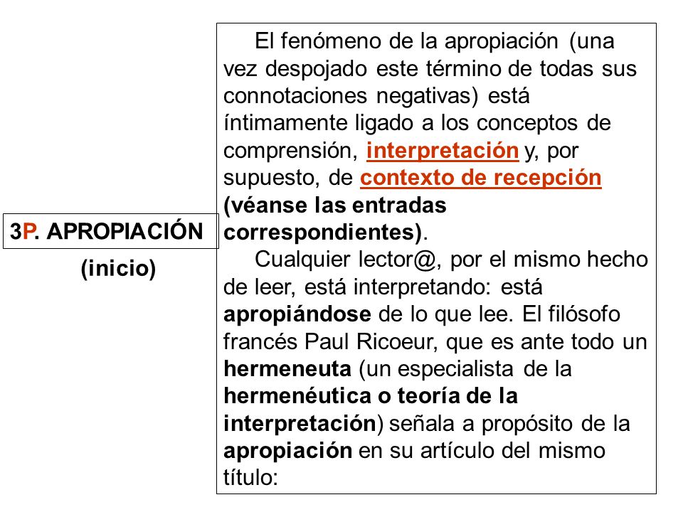 El fenómeno de la apropiación (una vez despojado este término de todas sus connotaciones negativas) está íntimamente ligado a los conceptos de comprensión, interpretación y, por supuesto, de contexto de recepción (véanse las entradas correspondientes).