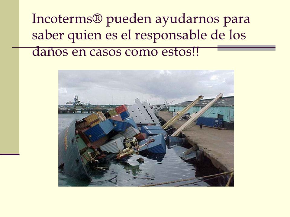 Incoterms® pueden ayudarnos para saber quien es el responsable de los daños en casos como estos!!