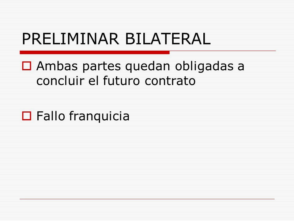 PRELIMINAR BILATERAL Ambas partes quedan obligadas a concluir el futuro contrato Fallo franquicia