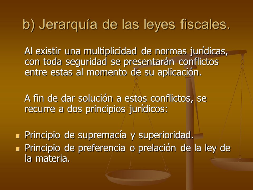 b) Jerarquía de las leyes fiscales.
