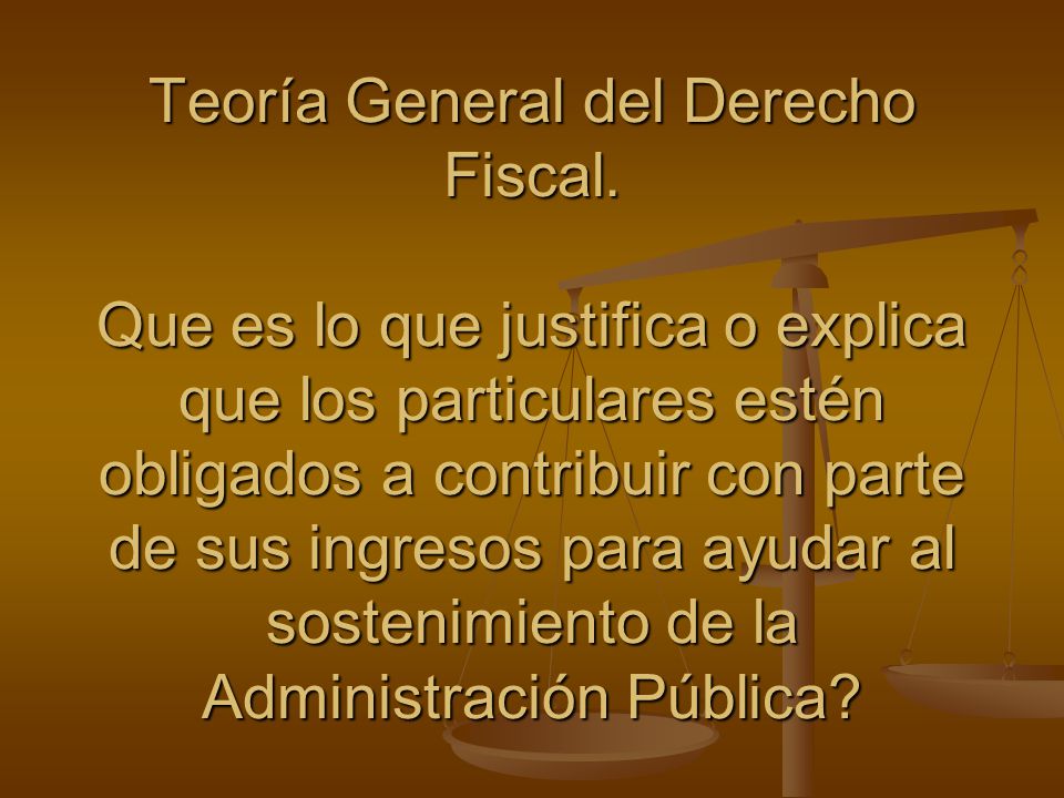 b) Teoría General del Derecho Fiscal. Teoría General del Derecho Fiscal.