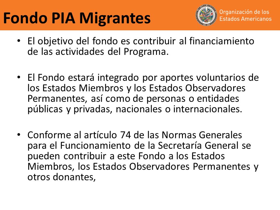 Fondo PIA Migrantes El objetivo del fondo es contribuir al financiamiento de las actividades del Programa.