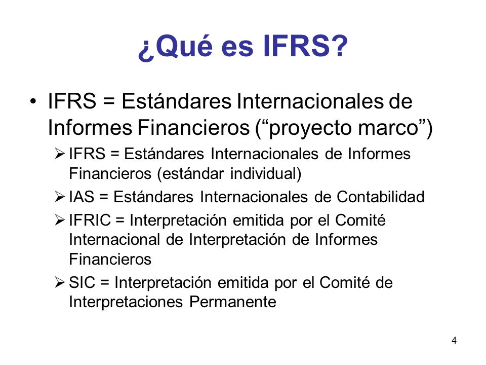 ¿Qué es IFRS IFRS = Estándares Internacionales de Informes Financieros ( proyecto marco )