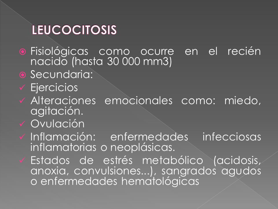 LEUCOCITOSIS Fisiológicas como ocurre en el recién nacido (hasta mm3) Secundaria: Ejercicios.