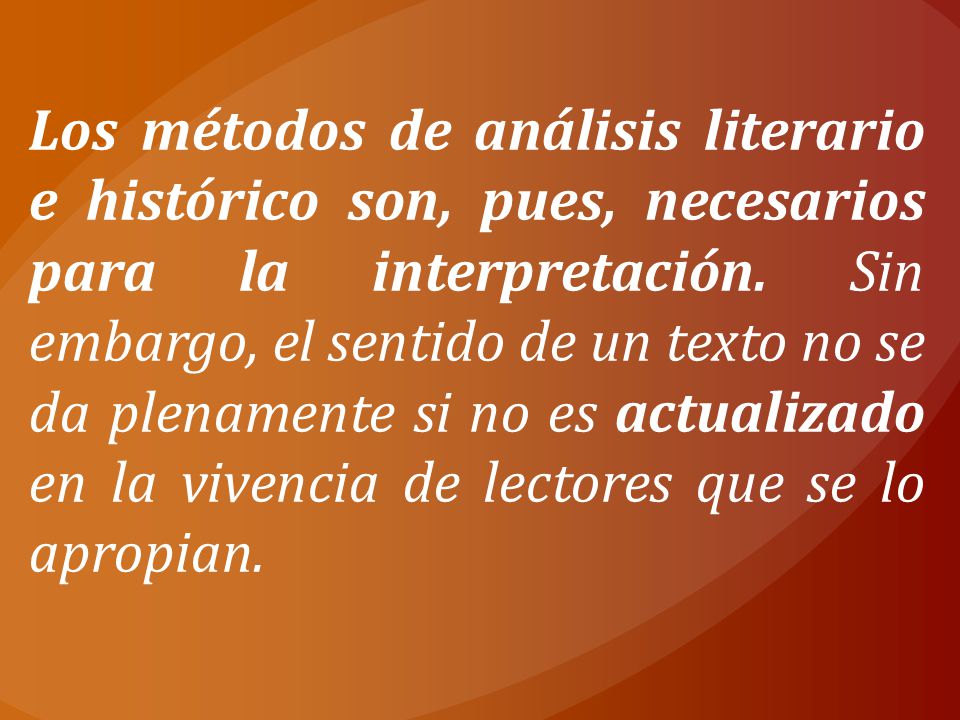 Los métodos de análisis literario e histórico son, pues, necesarios para la interpretación.