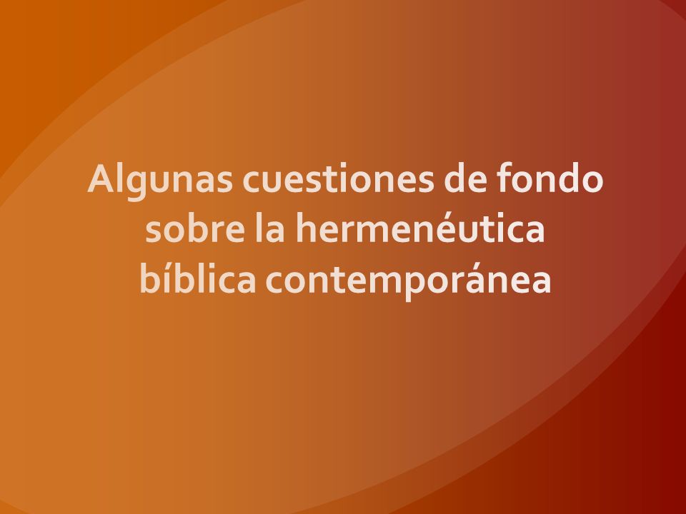 Algunas cuestiones de fondo sobre la hermenéutica bíblica contemporánea