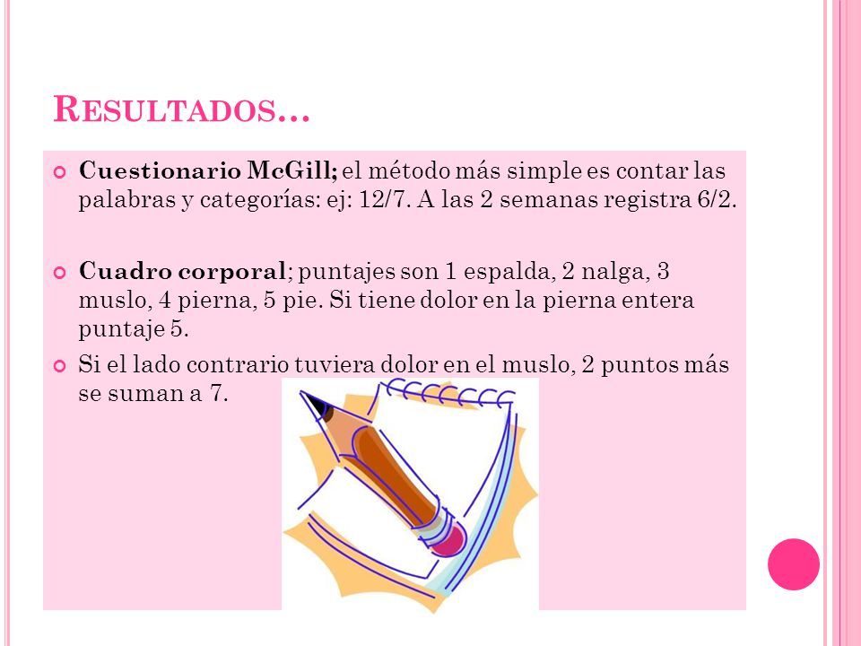Resultados… Cuestionario McGill; el método más simple es contar las palabras y categorías: ej: 12/7. A las 2 semanas registra 6/2.