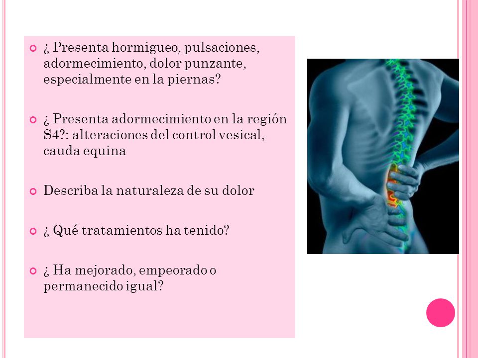 ¿ Presenta hormigueo, pulsaciones, adormecimiento, dolor punzante, especialmente en la piernas