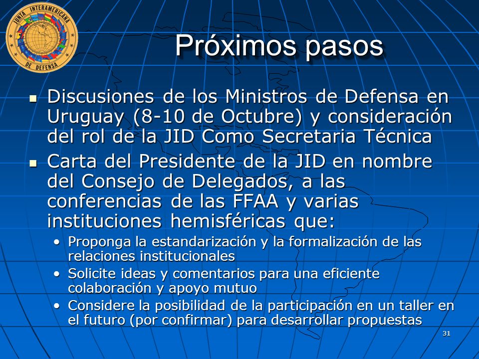 Próximos pasos Discusiones de los Ministros de Defensa en Uruguay (8-10 de Octubre) y consideración del rol de la JID Como Secretaria Técnica.