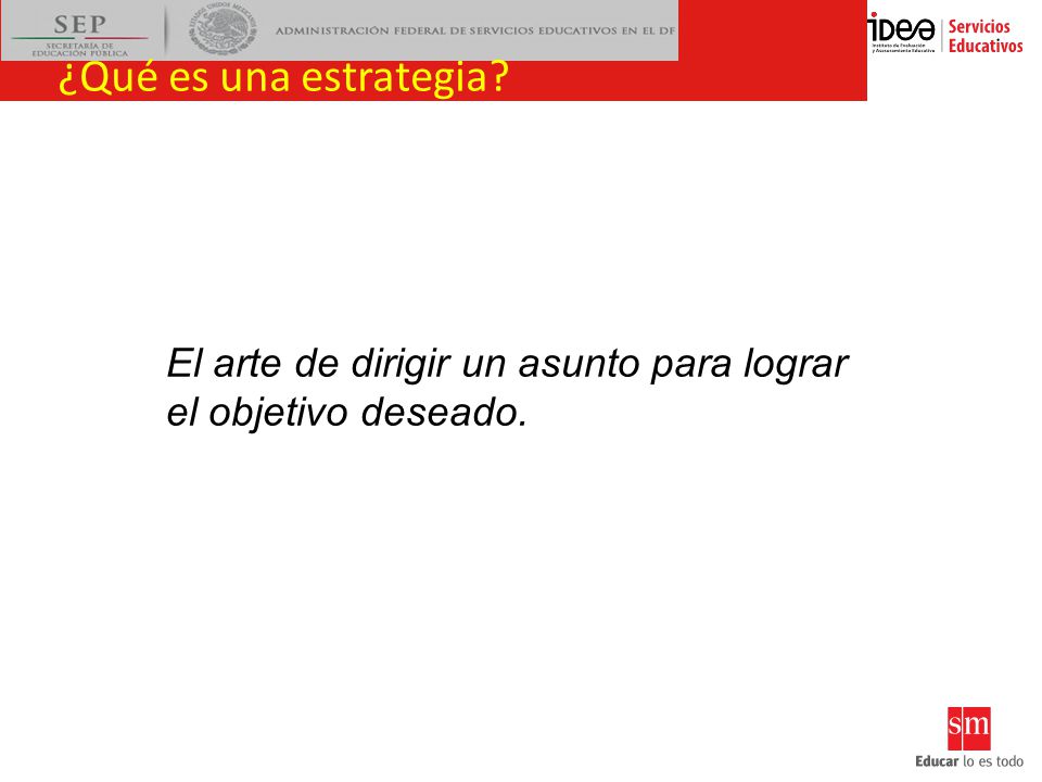 ¿Qué es una estrategia El arte de dirigir un asunto para lograr
