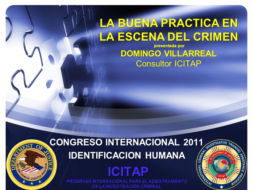 LA BUENA PRACTICA EN LA ESCENA DEL CRIMEN presentada por DOMINGO VILLARREAL Consultor ICITAP