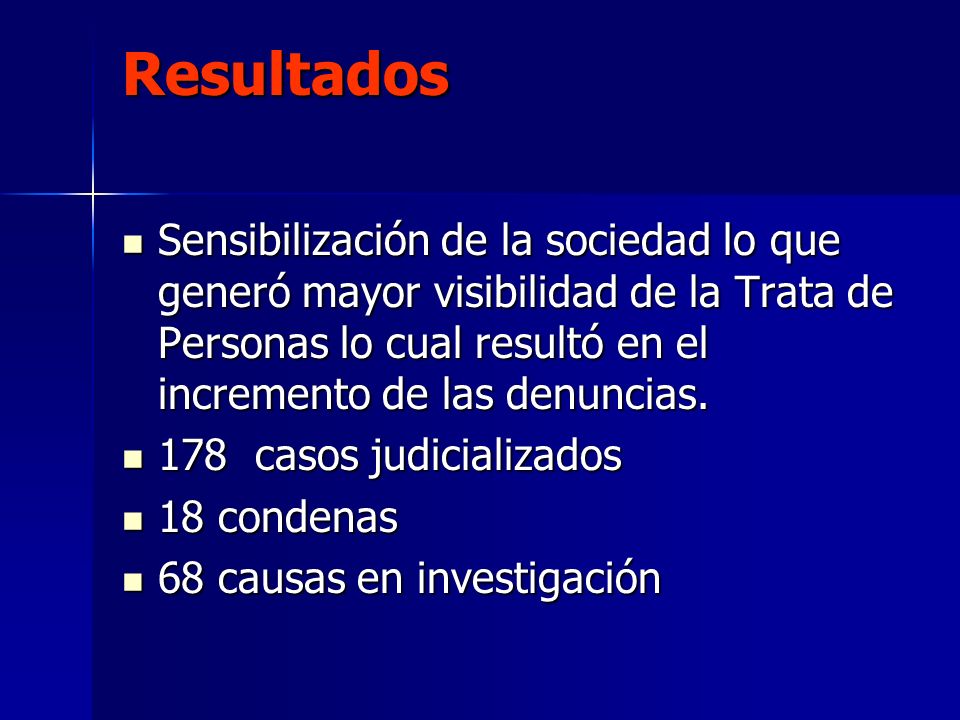 Resultados Sensibilización de la sociedad lo que generó mayor visibilidad de la Trata de Personas lo cual resultó en el incremento de las denuncias.
