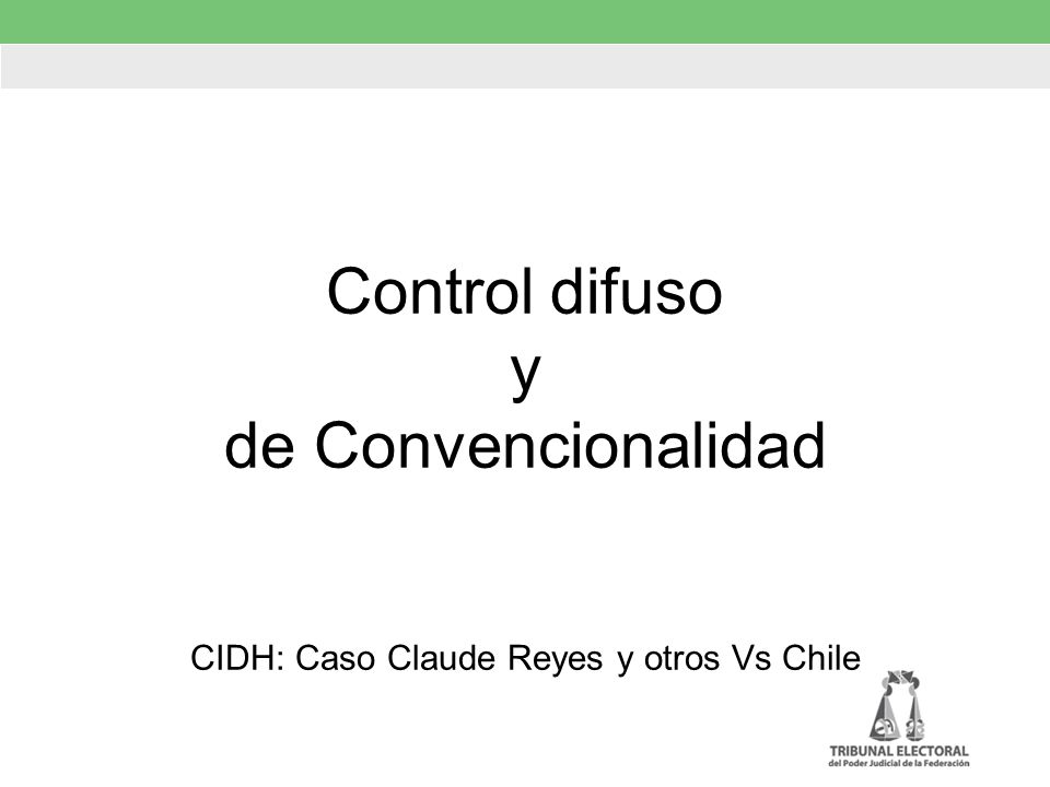 Control difuso y de Convencionalidad CIDH: Caso Claude Reyes y otros Vs Chile