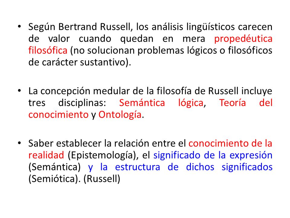 Según Bertrand Russell, los análisis lingüísticos carecen de valor cuando quedan en mera propedéutica filosófica (no solucionan problemas lógicos o filosóficos de carácter sustantivo).