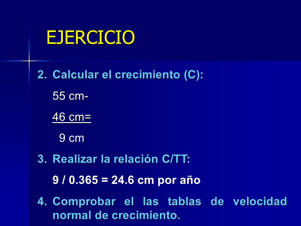 EJERCICIO Calcular el crecimiento (C): 55 cm- 46 cm= 9 cm