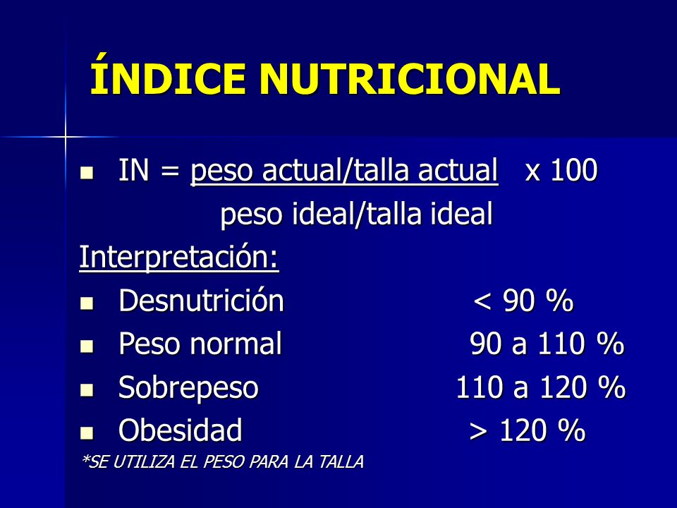 ÍNDICE NUTRICIONAL IN = peso actual/talla actual x 100