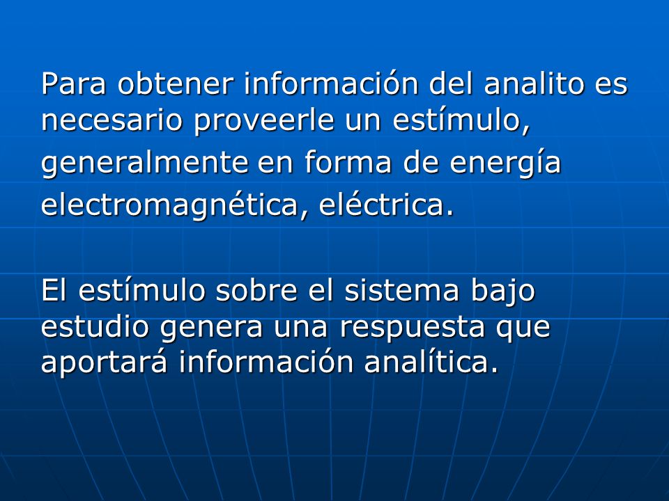 Para obtener información del analito es necesario proveerle un estímulo, generalmente en forma de energía electromagnética, eléctrica.