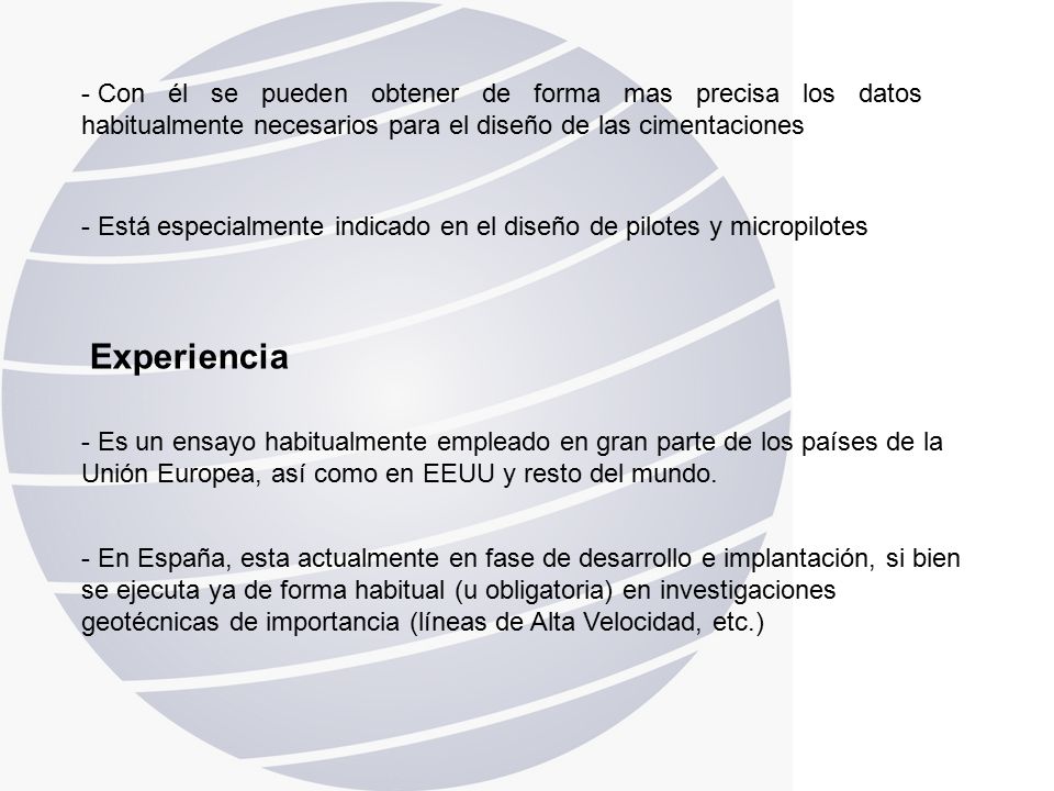 Con él se pueden obtener de forma mas precisa los datos habitualmente necesarios para el diseño de las cimentaciones