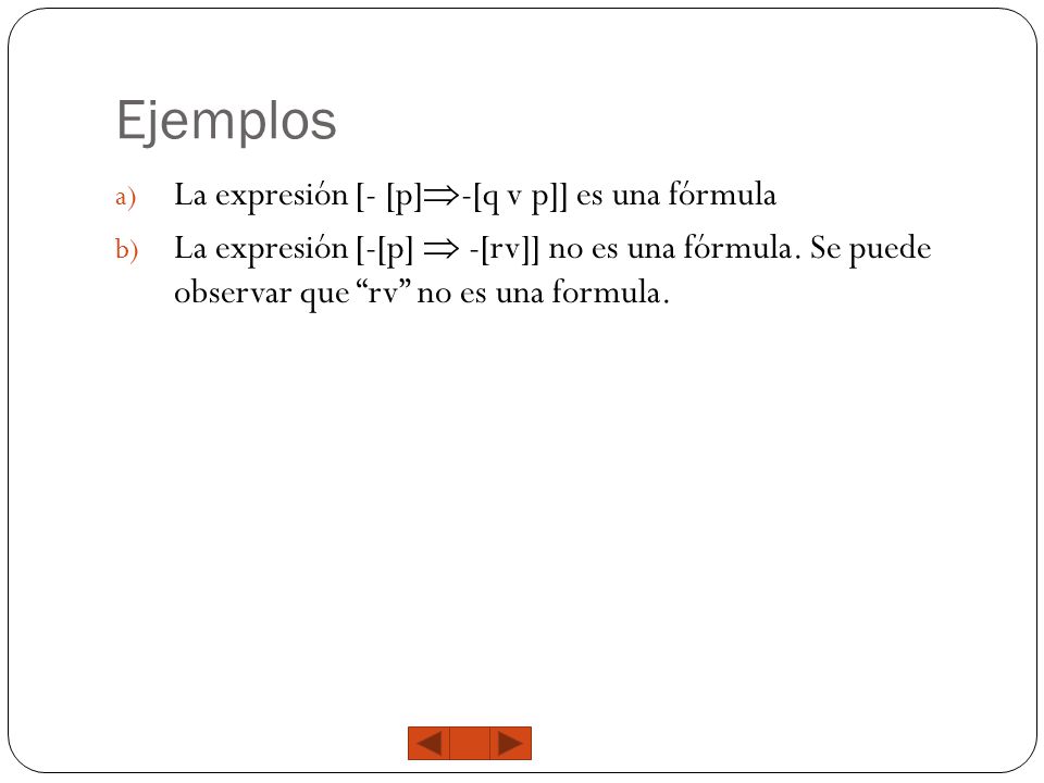 Ejemplos La expresión [- [p]-[q v p]] es una fórmula