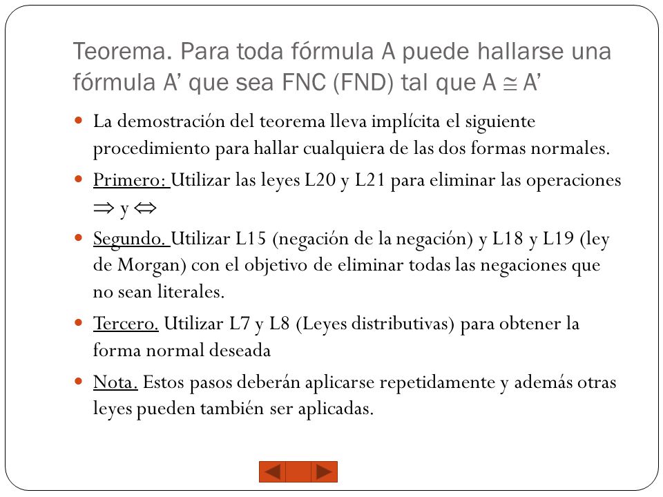 Teorema. Para toda fórmula A puede hallarse una fórmula A’ que sea FNC (FND) tal que A  A’