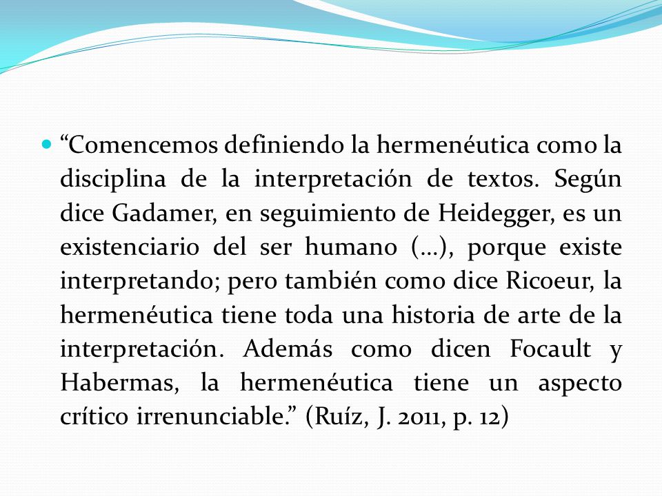 Comencemos definiendo la hermenéutica como la disciplina de la interpretación de textos.