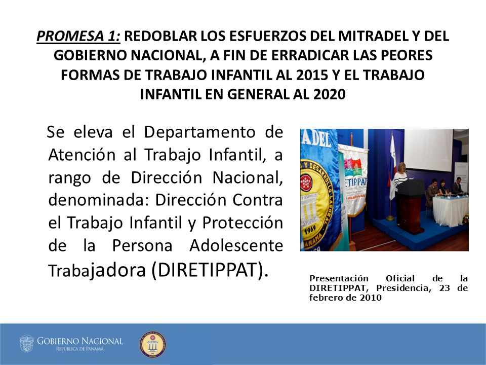 PROMESA 1: REDOBLAR LOS ESFUERZOS DEL MITRADEL Y DEL GOBIERNO NACIONAL, A FIN DE ERRADICAR LAS PEORES FORMAS DE TRABAJO INFANTIL AL 2015 Y EL TRABAJO INFANTIL EN GENERAL AL 2020