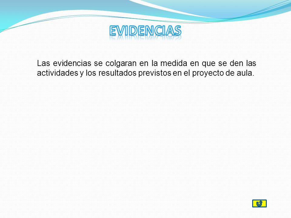 EVIDENCIAS Las evidencias se colgaran en la medida en que se den las actividades y los resultados previstos en el proyecto de aula.