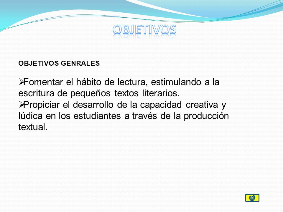 OBJETIVOS OBJETIVOS GENRALES. Fomentar el hábito de lectura, estimulando a la escritura de pequeños textos literarios.
