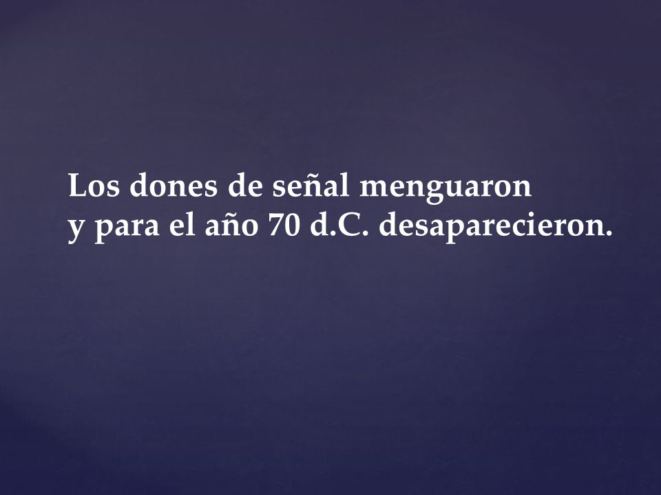 Los dones de señal menguaron y para el año 70 d.C. desaparecieron.