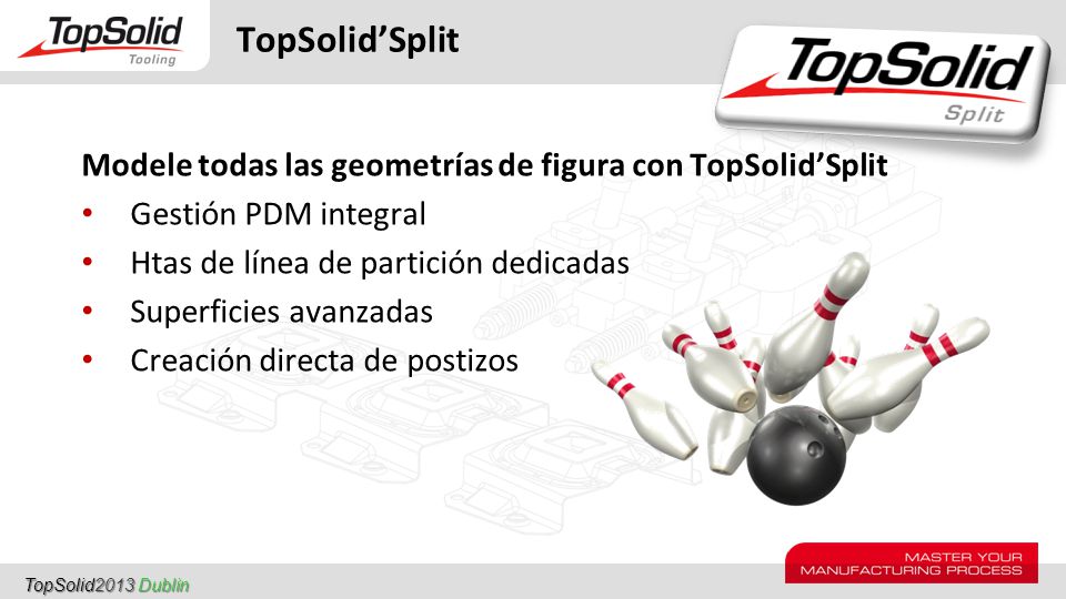TopSolid’Split Modele todas las geometrías de figura con TopSolid’Split. Gestión PDM integral. Htas de línea de partición dedicadas.