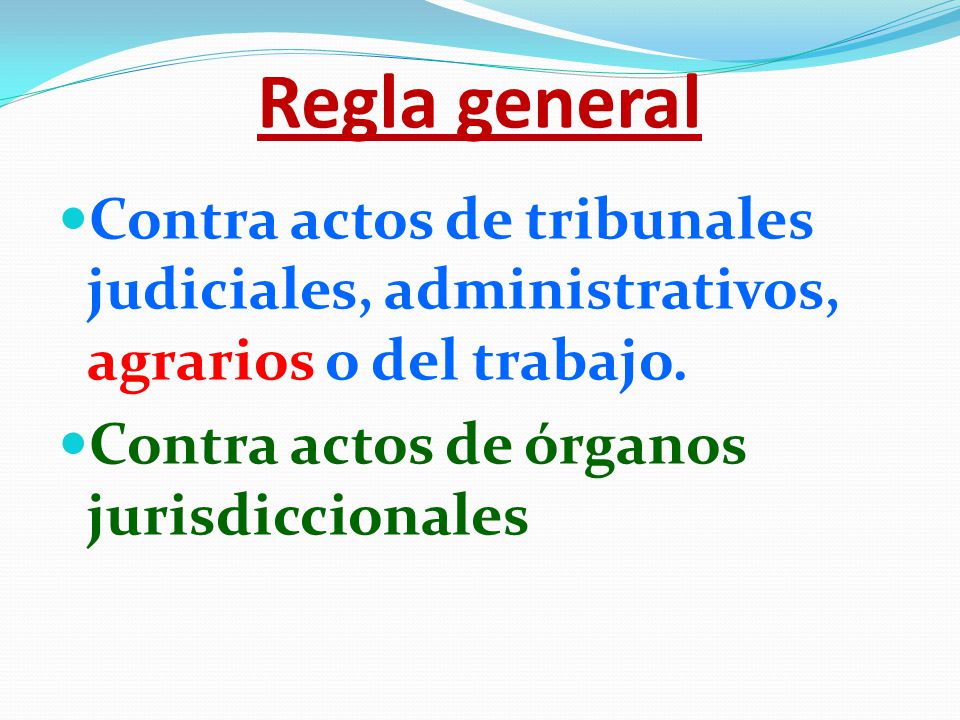 Regla general Contra actos de tribunales judiciales, administrativos, agrarios o del trabajo.