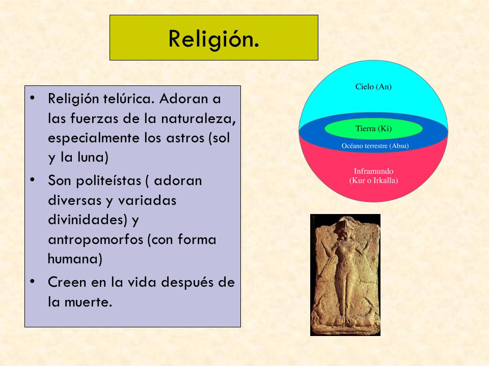 Religión. Religión telúrica. Adoran a las fuerzas de la naturaleza, especialmente los astros (sol y la luna)