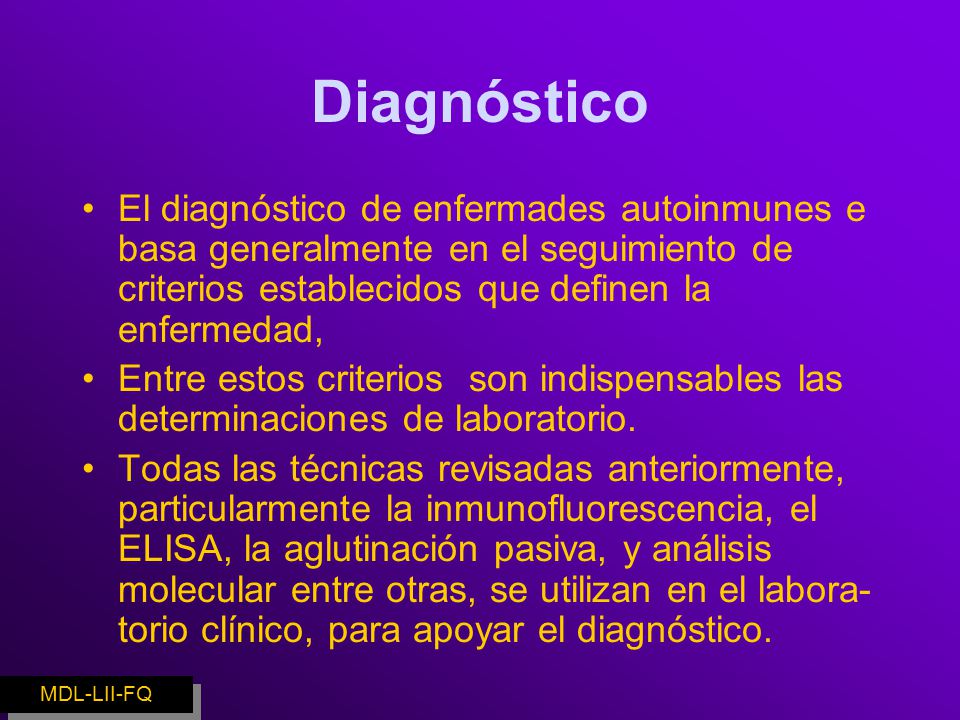 Diagnóstico El diagnóstico de enfermades autoinmunes e basa generalmente en el seguimiento de criterios establecidos que definen la enfermedad,
