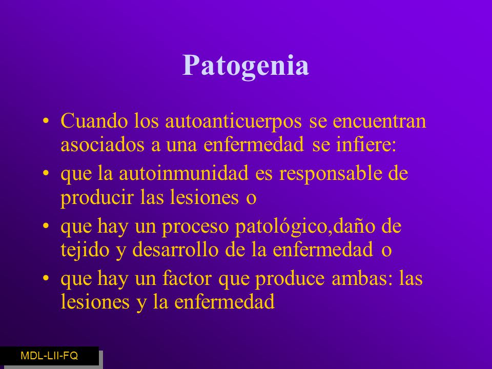 Patogenia Cuando los autoanticuerpos se encuentran asociados a una enfermedad se infiere: