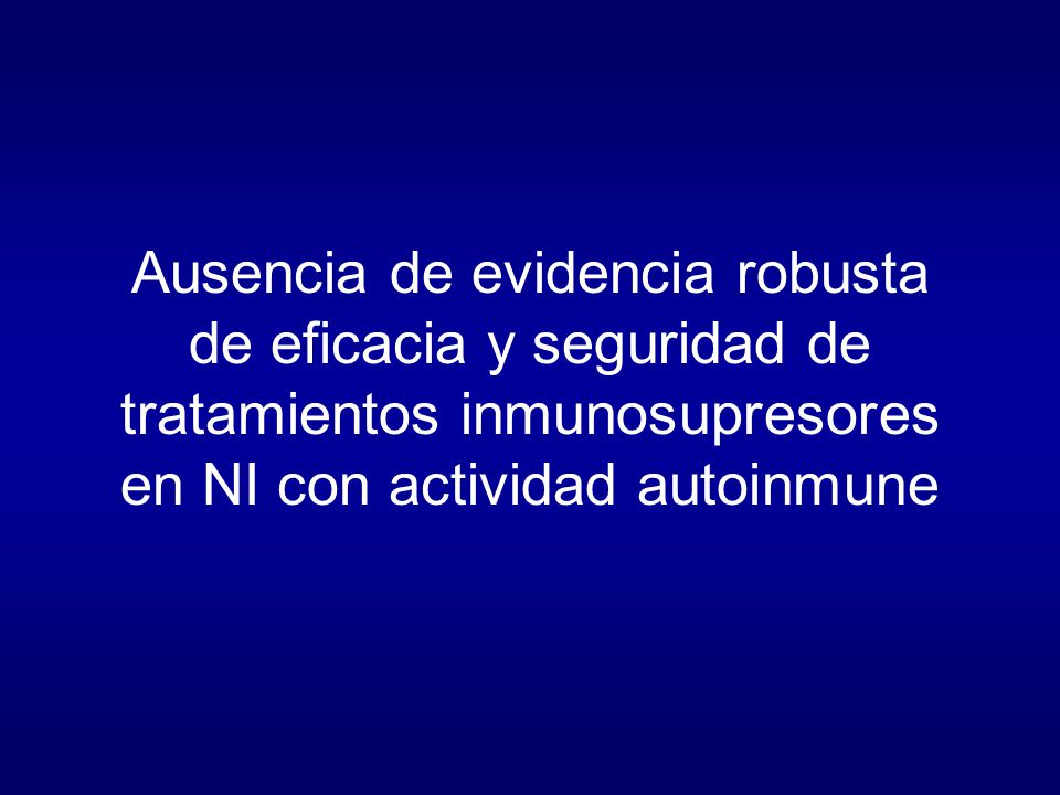 Ausencia de evidencia robusta de eficacia y seguridad de tratamientos inmunosupresores en NI con actividad autoinmune