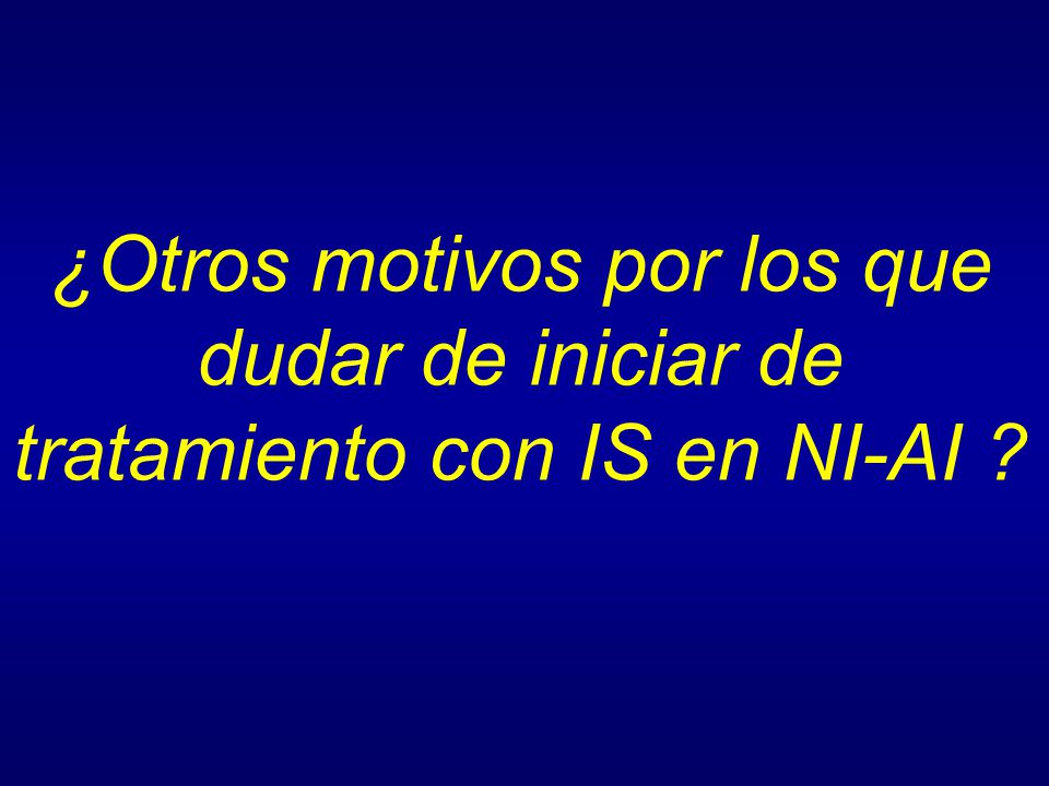 ¿Otros motivos por los que dudar de iniciar de tratamiento con IS en NI-AI