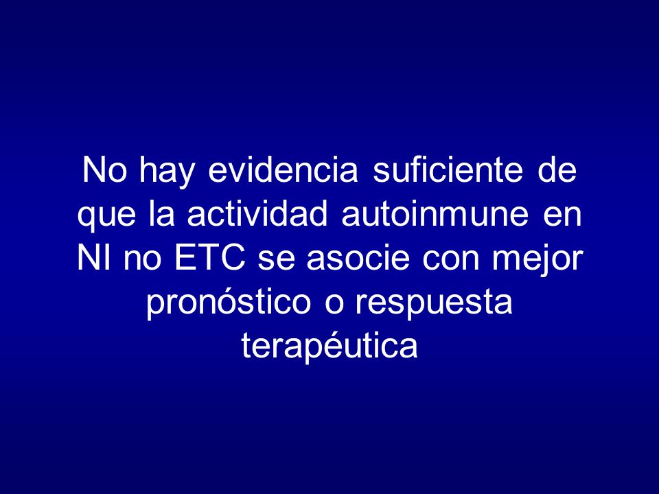No hay evidencia suficiente de que la actividad autoinmune en NI no ETC se asocie con mejor pronóstico o respuesta terapéutica