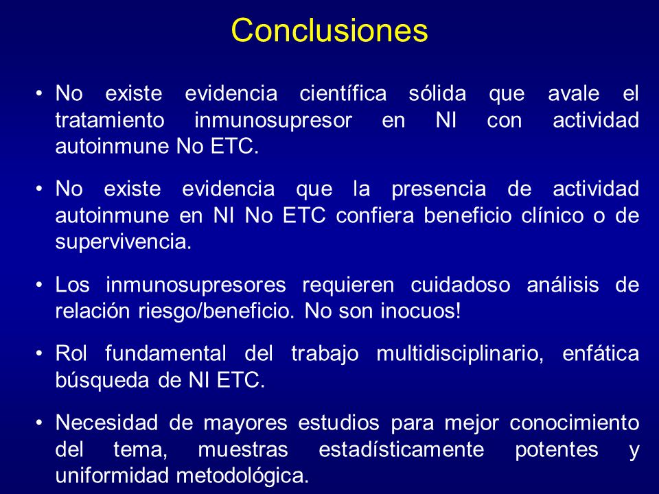 Conclusiones No existe evidencia científica sólida que avale el tratamiento inmunosupresor en NI con actividad autoinmune No ETC.