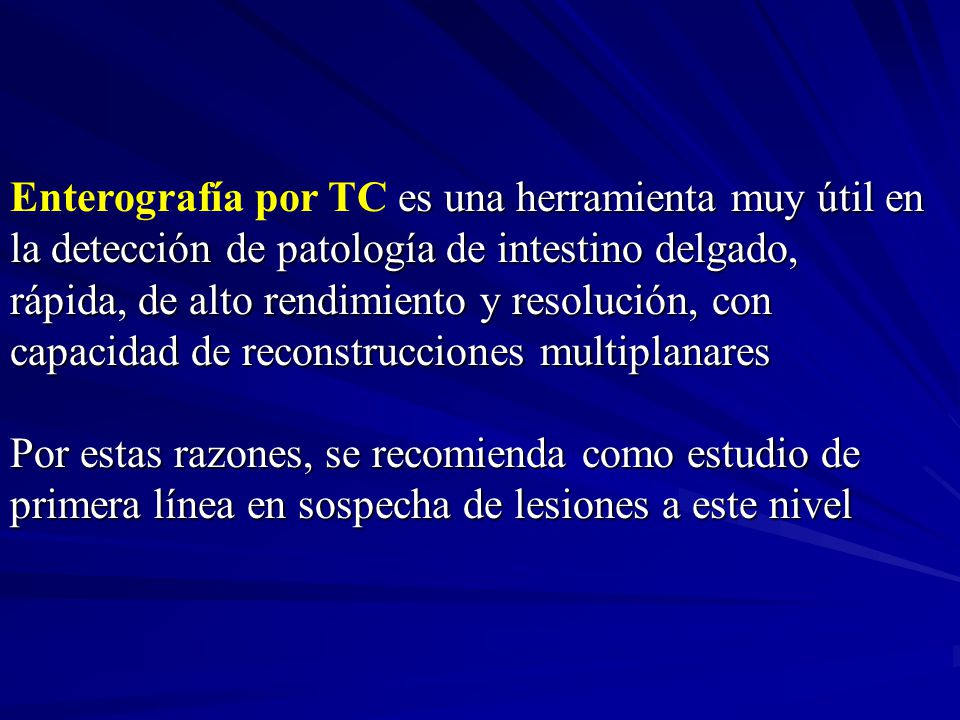 Enterografía por TC es una herramienta muy útil en la detección de patología de intestino delgado,