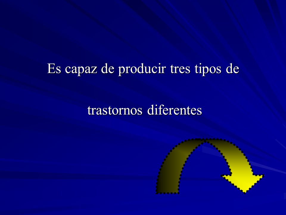 Es capaz de producir tres tipos de trastornos diferentes