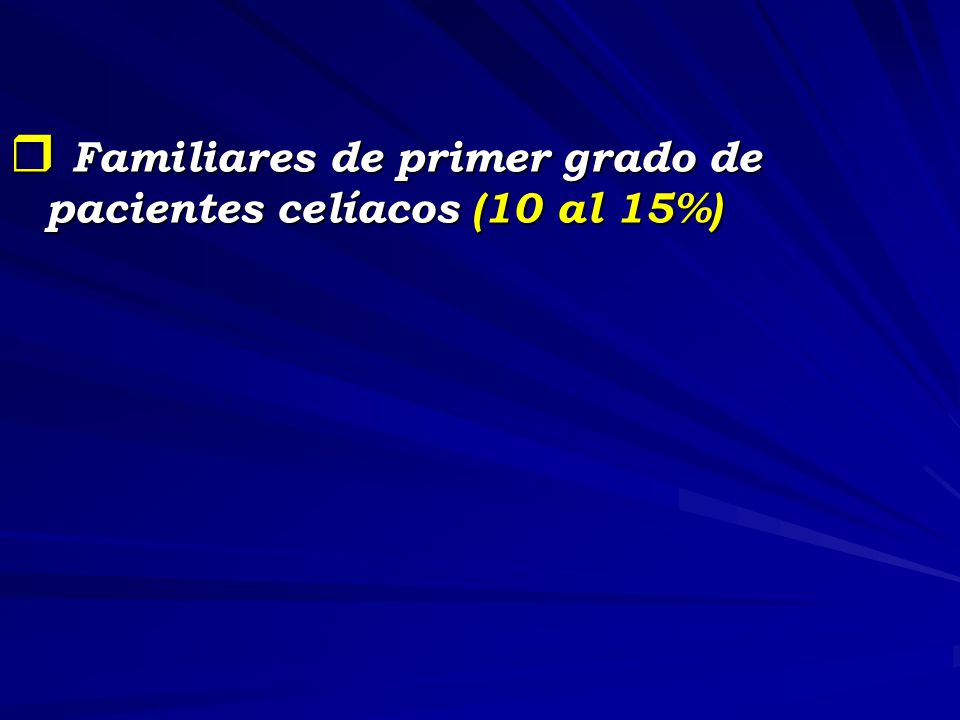 Familiares de primer grado de pacientes celíacos (10 al 15%)
