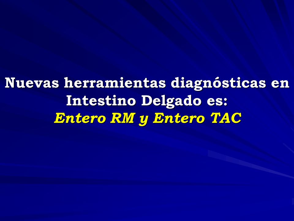 Nuevas herramientas diagnósticas en Intestino Delgado es: Entero RM y Entero TAC