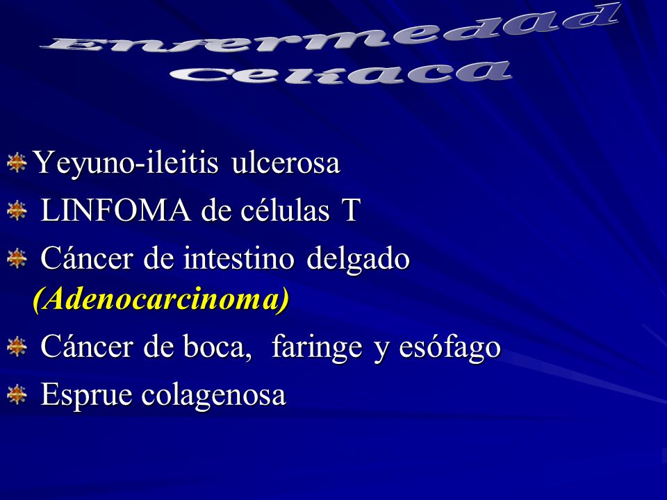 Enfermedad Celíaca. Yeyuno-ileitis ulcerosa. LINFOMA de células T. Cáncer de intestino delgado (Adenocarcinoma)