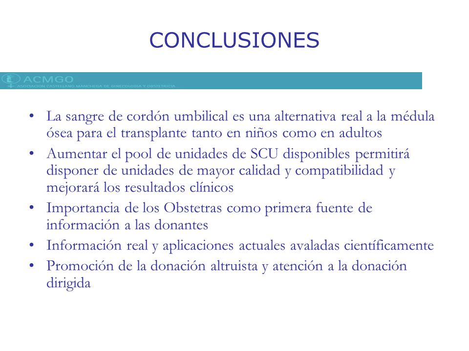 CONCLUSIONES La sangre de cordón umbilical es una alternativa real a la médula ósea para el transplante tanto en niños como en adultos.