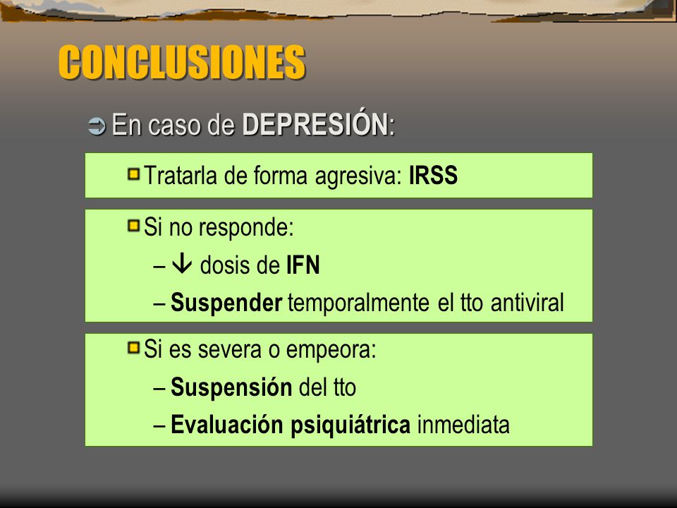 CONCLUSIONES En caso de DEPRESIÓN: Tratarla de forma agresiva: IRSS