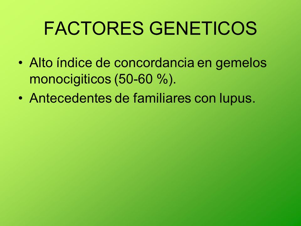 FACTORES GENETICOS Alto índice de concordancia en gemelos monocigiticos (50-60 %).