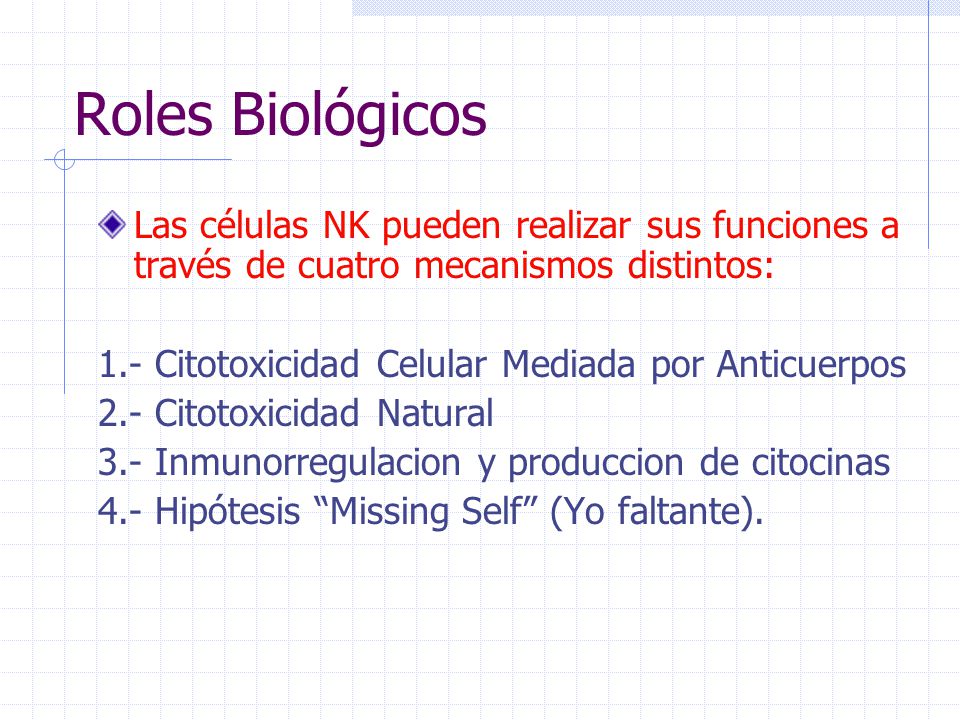 Roles Biológicos Las células NK pueden realizar sus funciones a través de cuatro mecanismos distintos: