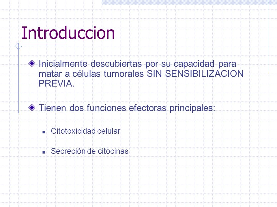 Introduccion Inicialmente descubiertas por su capacidad para matar a células tumorales SIN SENSIBILIZACION PREVIA.
